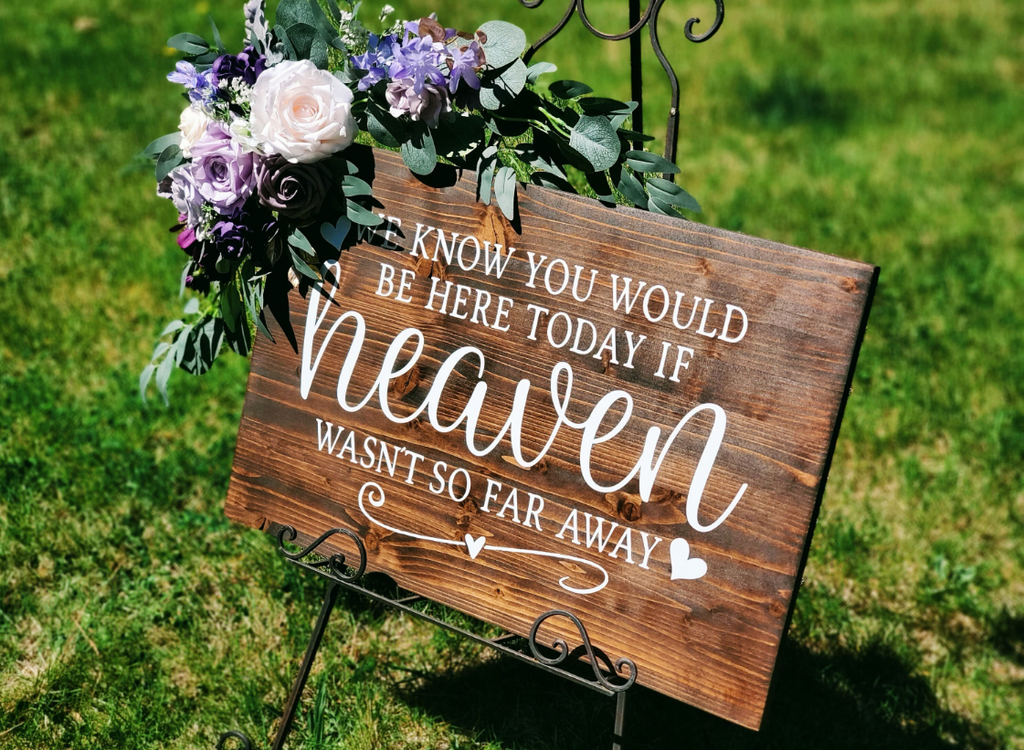 We know you would be here today if heaven wasn't so far away. Remembering loved ones wedding sign